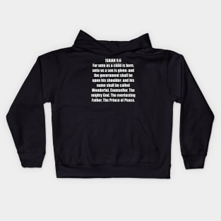 Isaiah 9:6 KJV "For unto us a child is born, unto us a son is given: and the government shall be upon his shoulder: and his name shall be called Wonderful, Counsellor, The mighty God, The everlasting Father, The Prince of Peace." Kids Hoodie